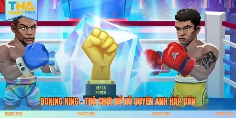 Boxing King – trò chơi nổ hũ quyền anh hấp dẫn