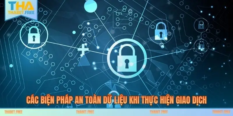 Các biện pháp an toàn dữ liệu khi thực hiện giao dịch