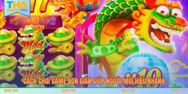 Cách chơi game đơn giản giúp người mới hiểu nhanh