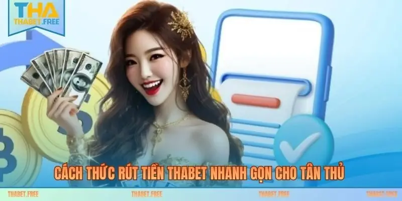 Cách thức rút tiền THABET nhanh gọn cho tân thủ 