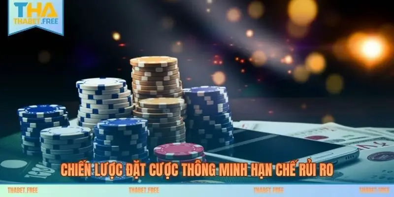 Chiến lược đặt cược thông minh hạn chế rủi ro