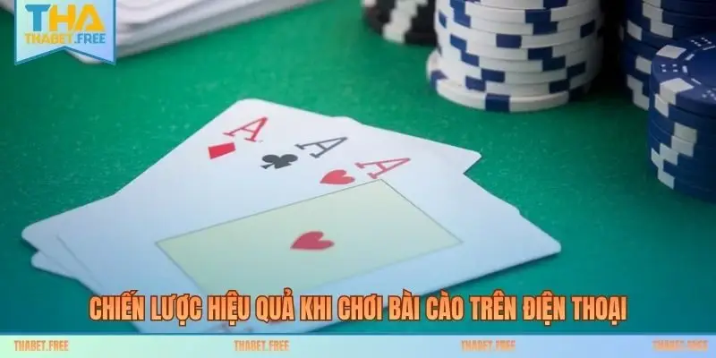 Chiến lược hiệu quả khi chơi bài cào trên điện thoại