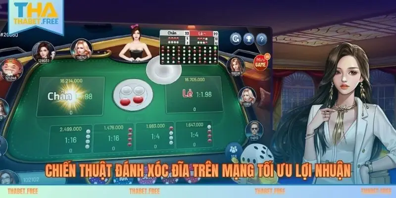 Chiến thuật đánh xóc đĩa trên mạng tối ưu lợi nhuận