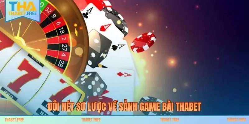 Đôi nét sơ lược về sảnh game bài THABET