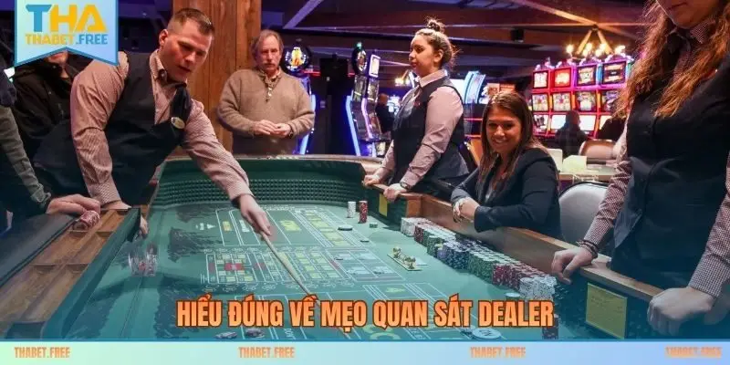 Hiểu đúng về mẹo quan sát dealer