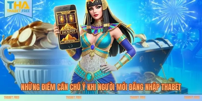 Những điểm cần chú ý khi người mới đăng nhập THABET