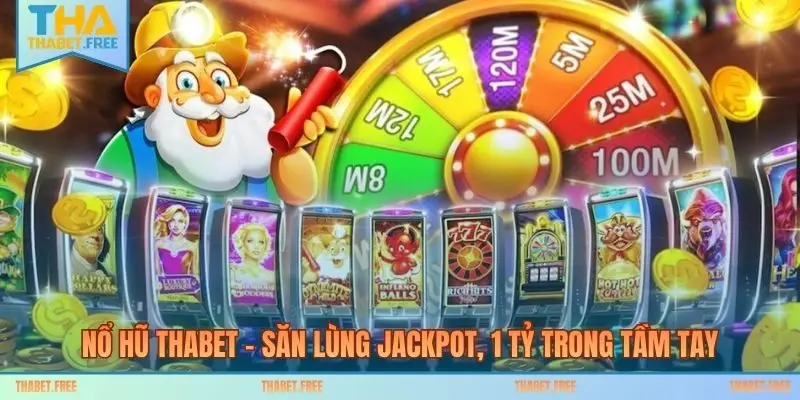 Nổ Hũ THABET - Săn Lùng Jackpot, 1 Tỷ Trong Tầm Tay
