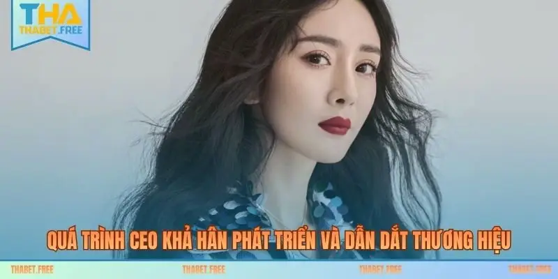 Quá trình CEO Khả Hân phát triển và dẫn dắt thương hiệu