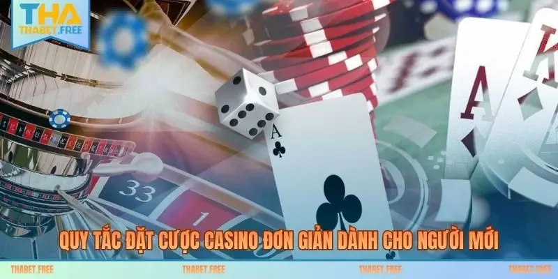 Quy tắc đặt cược casino đơn giản dành cho người mới