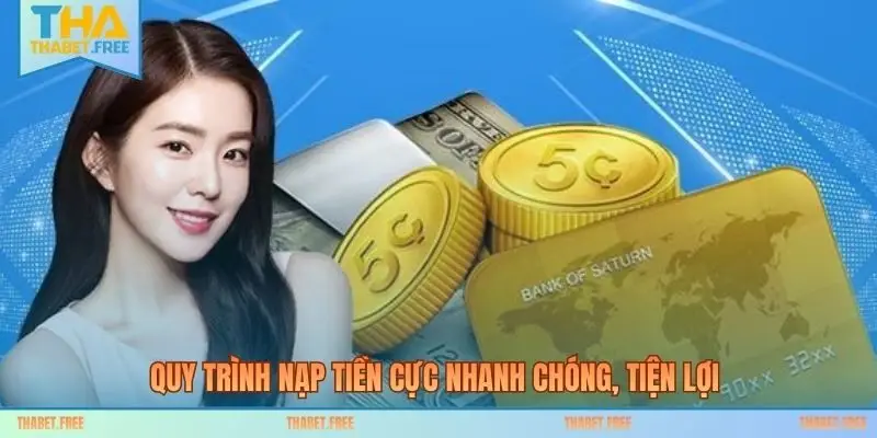 Quy trình nạp tiền cực nhanh chóng, tiện lợi 