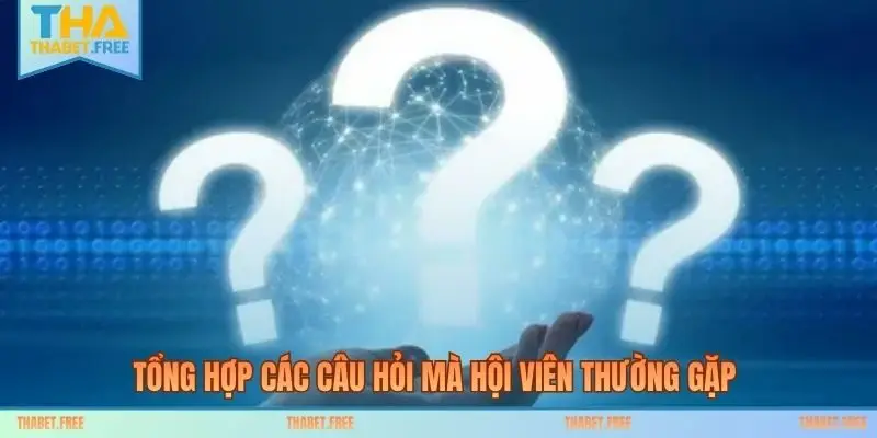 Tổng hợp các câu hỏi mà hội viên thường gặp
