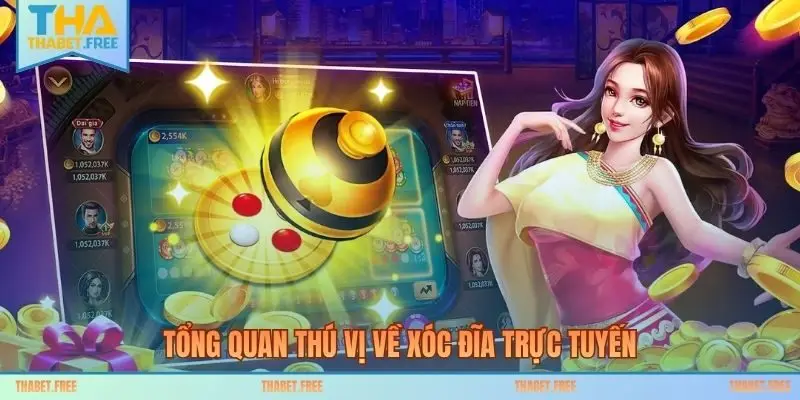 Tổng quan thú vị về xóc đĩa trực tuyến