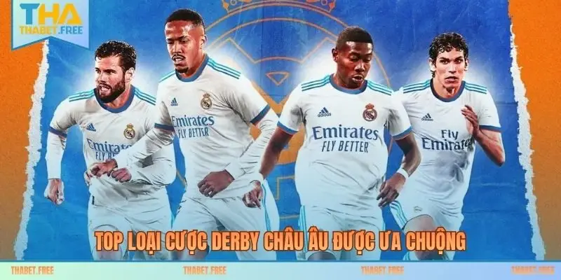 Top loại cược derby Châu Âu được ưa chuộng