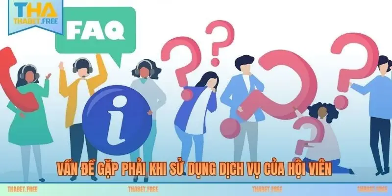 Vấn đề gặp phải khi sử dụng dịch vụ của hội viên