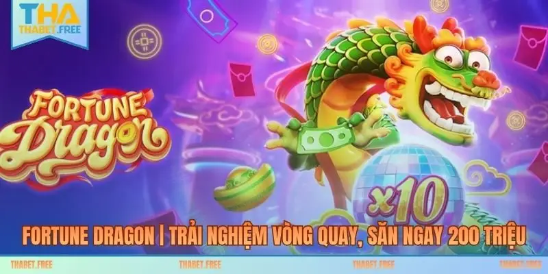Fortune Dragon | Trải Nghiệm Vòng Quay, Săn Ngay 200 Triệu